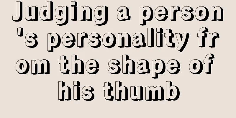 Judging a person's personality from the shape of his thumb