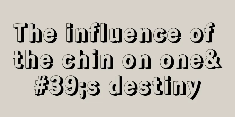 The influence of the chin on one's destiny