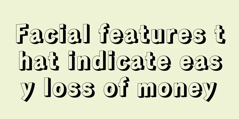 Facial features that indicate easy loss of money