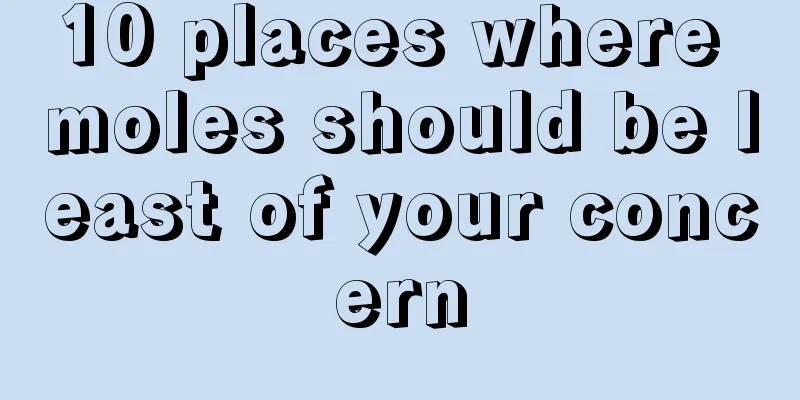 10 places where moles should be least of your concern