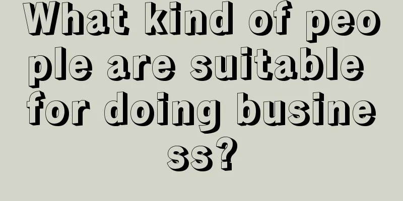 What kind of people are suitable for doing business?