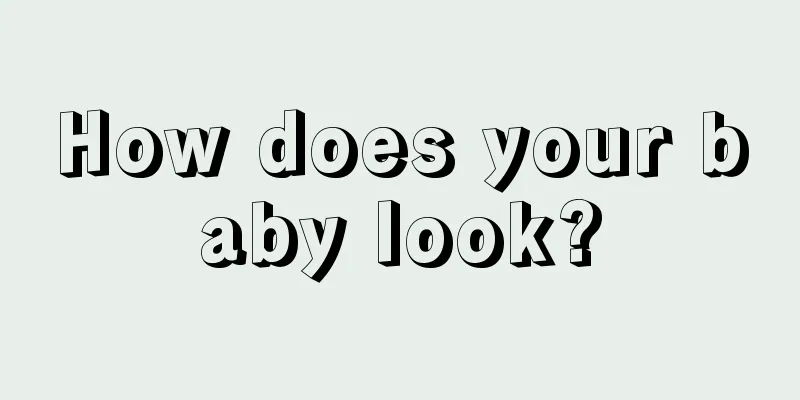 How does your baby look?
