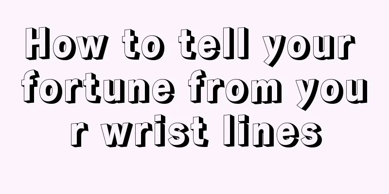 How to tell your fortune from your wrist lines