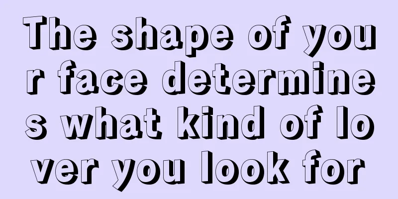 The shape of your face determines what kind of lover you look for