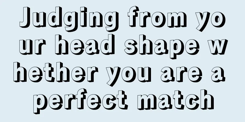 Judging from your head shape whether you are a perfect match
