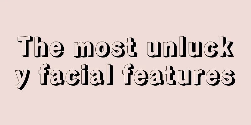 The most unlucky facial features