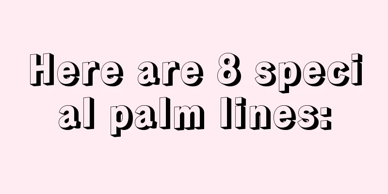 Here are 8 special palm lines: