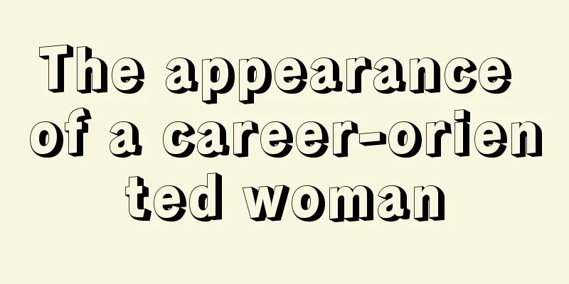 The appearance of a career-oriented woman