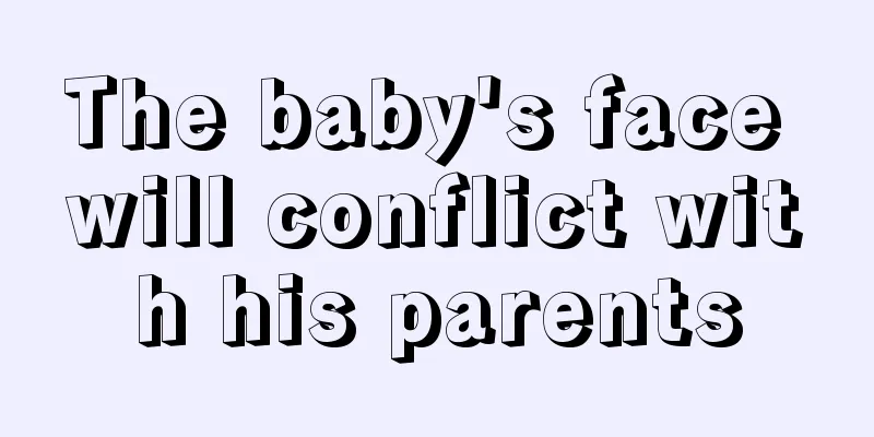 The baby's face will conflict with his parents
