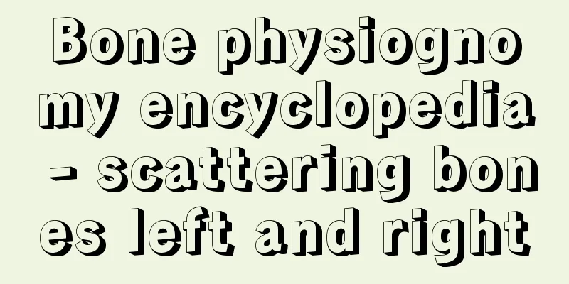 Bone physiognomy encyclopedia - scattering bones left and right