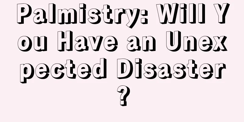 Palmistry: Will You Have an Unexpected Disaster?