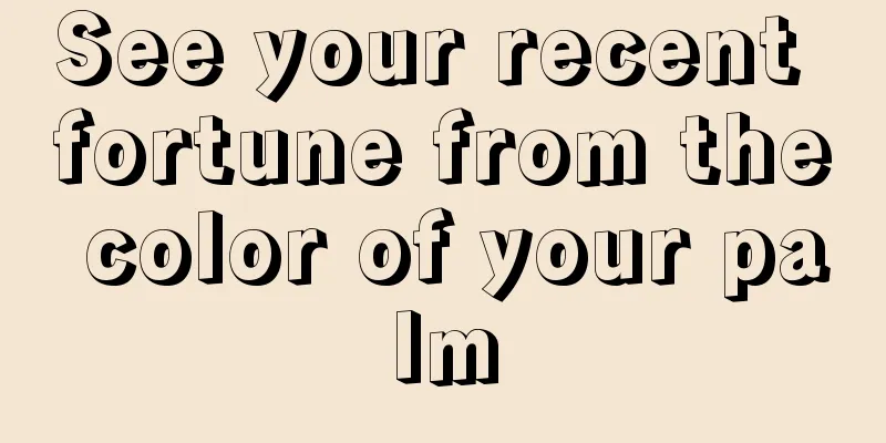 See your recent fortune from the color of your palm