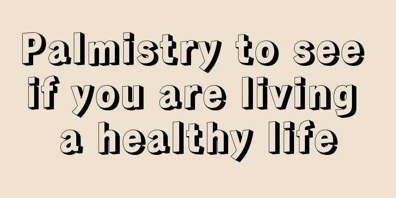 Palmistry to see if you are living a healthy life