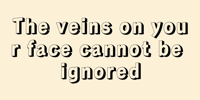 The veins on your face cannot be ignored