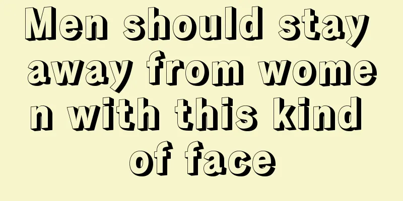 Men should stay away from women with this kind of face
