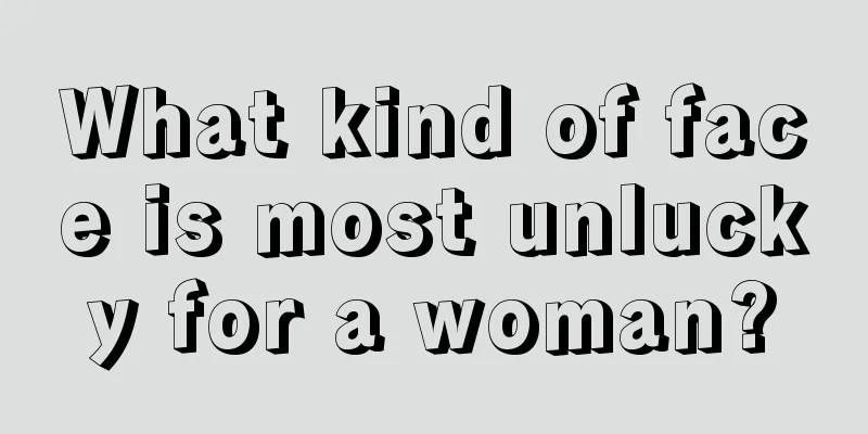 What kind of face is most unlucky for a woman?