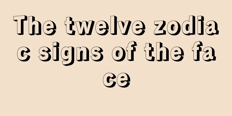 The twelve zodiac signs of the face