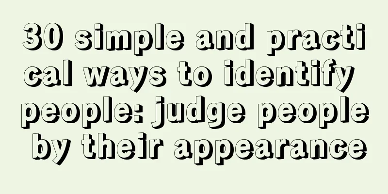 30 simple and practical ways to identify people: judge people by their appearance