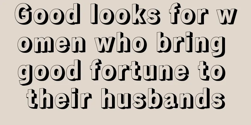 Good looks for women who bring good fortune to their husbands