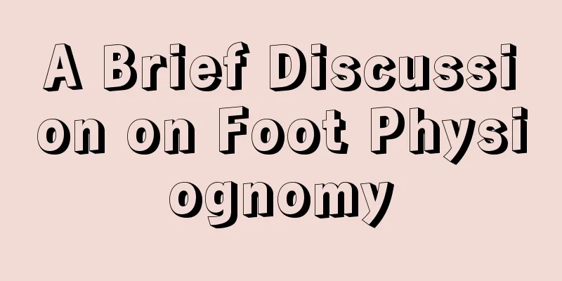 A Brief Discussion on Foot Physiognomy