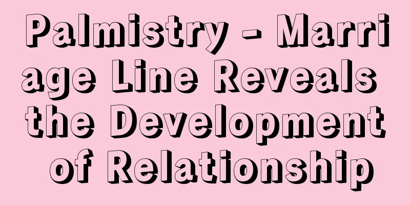 Palmistry - Marriage Line Reveals the Development of Relationship