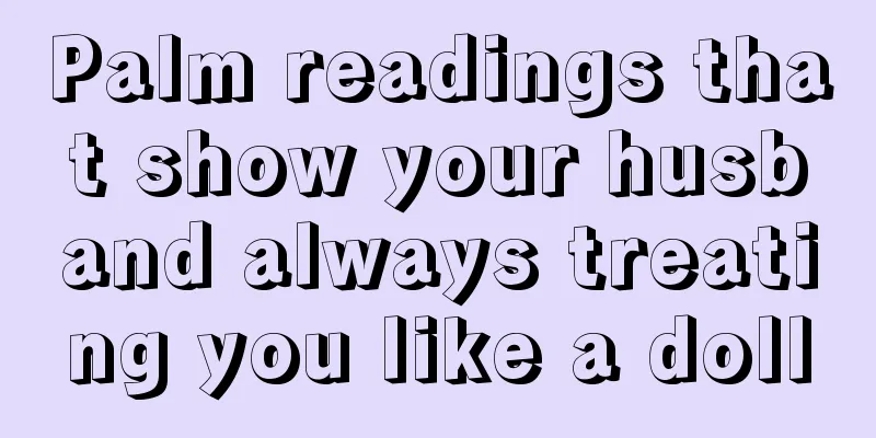 Palm readings that show your husband always treating you like a doll