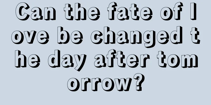 Can the fate of love be changed the day after tomorrow?
