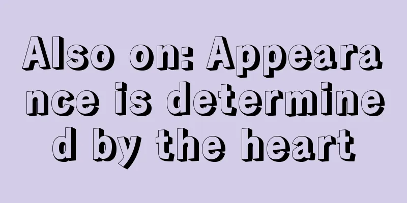 Also on: Appearance is determined by the heart