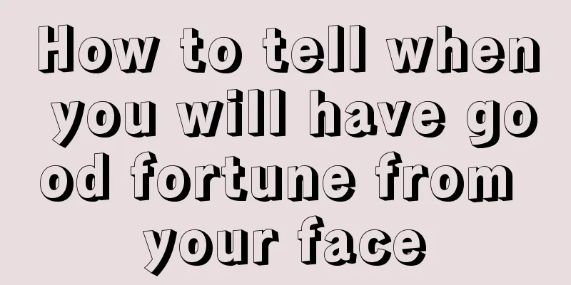 How to tell when you will have good fortune from your face