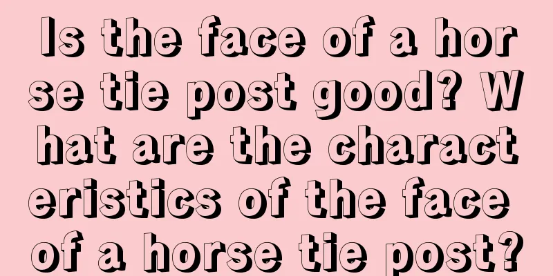 Is the face of a horse tie post good? What are the characteristics of the face of a horse tie post?