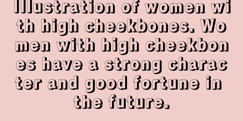 Illustration of women with high cheekbones. Women with high cheekbones have a strong character and good fortune in the future.