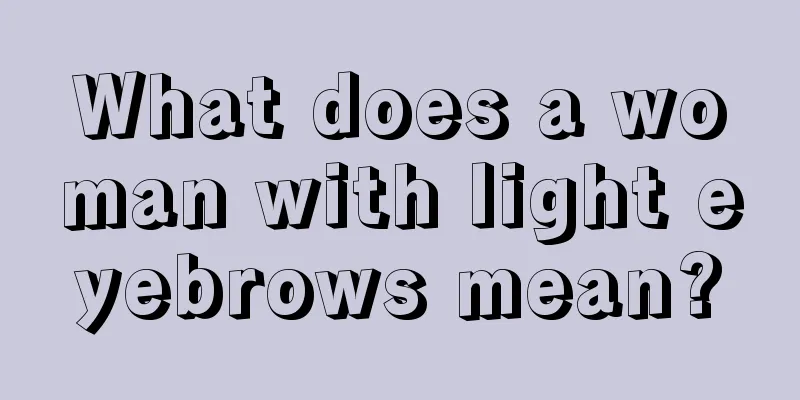 What does a woman with light eyebrows mean?