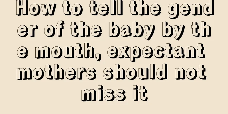 How to tell the gender of the baby by the mouth, expectant mothers should not miss it