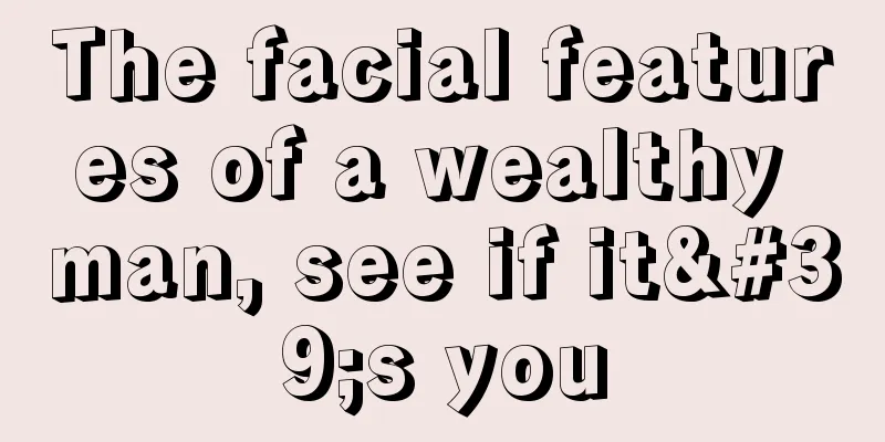 The facial features of a wealthy man, see if it's you