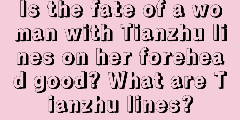 Is the fate of a woman with Tianzhu lines on her forehead good? What are Tianzhu lines?
