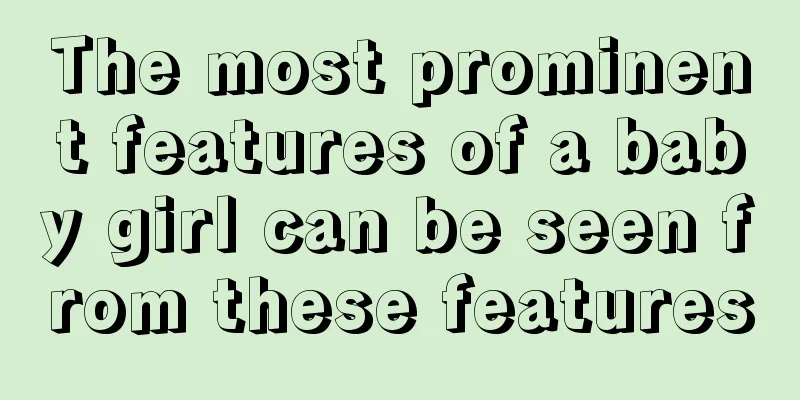 The most prominent features of a baby girl can be seen from these features