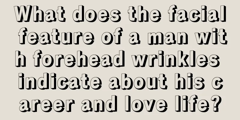 What does the facial feature of a man with forehead wrinkles indicate about his career and love life?