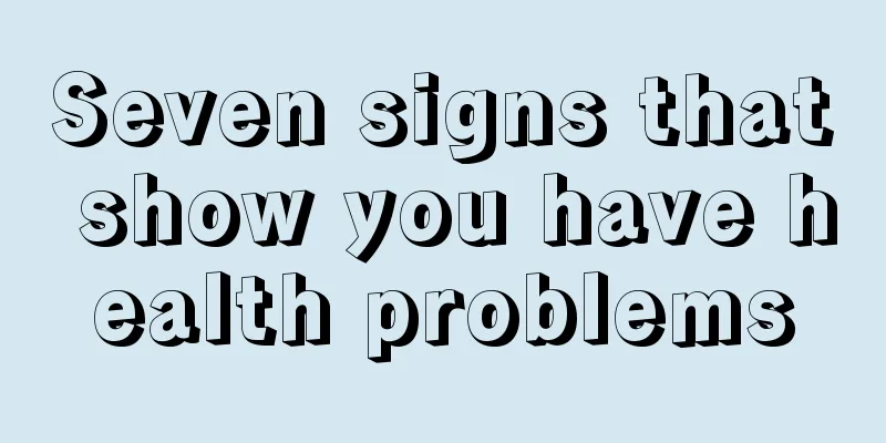 Seven signs that show you have health problems