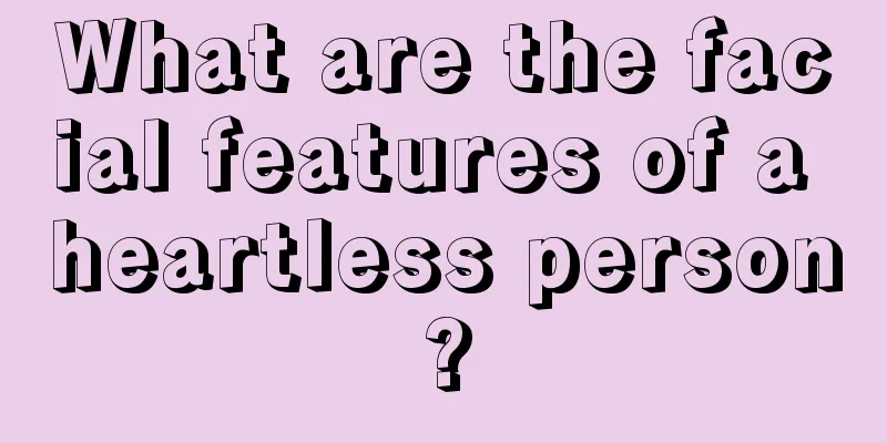 What are the facial features of a heartless person?