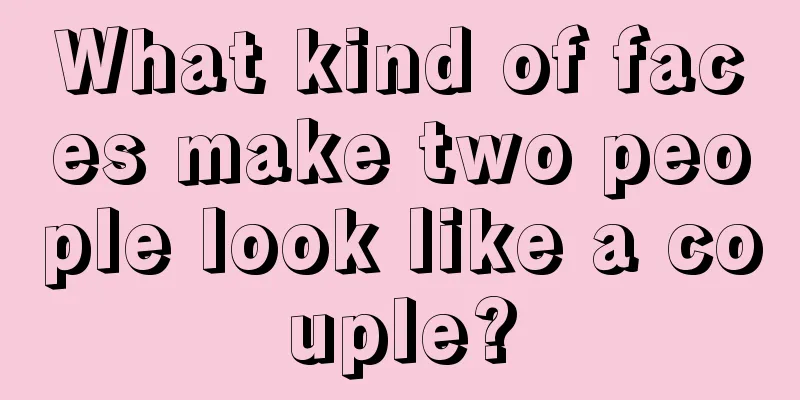What kind of faces make two people look like a couple?