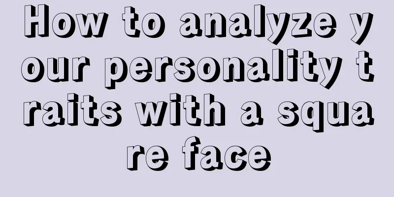 How to analyze your personality traits with a square face