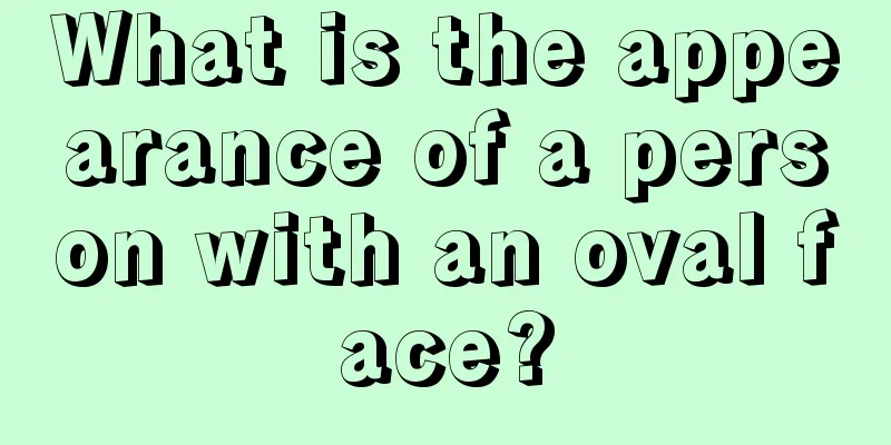 What is the appearance of a person with an oval face?