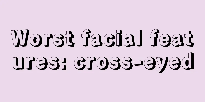 Worst facial features: cross-eyed