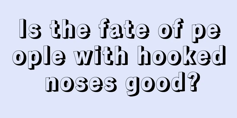 Is the fate of people with hooked noses good?