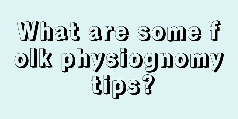 What are some folk physiognomy tips?