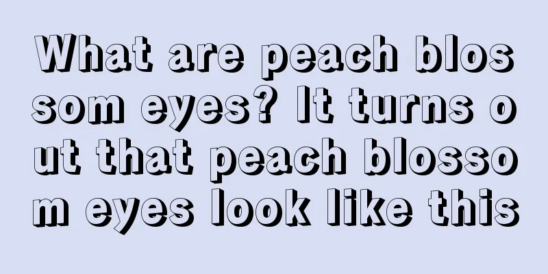What are peach blossom eyes? It turns out that peach blossom eyes look like this