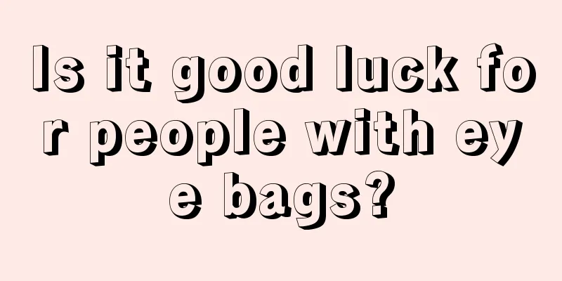 Is it good luck for people with eye bags?