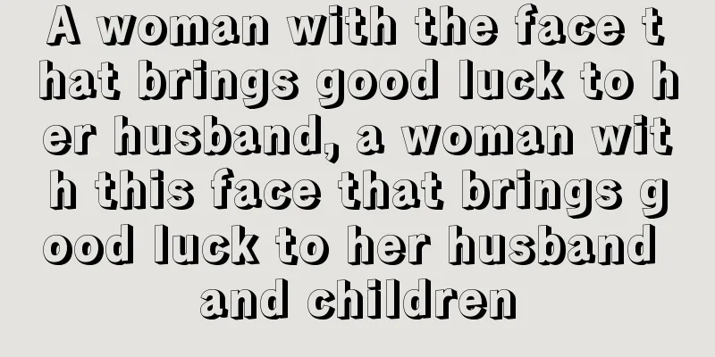 A woman with the face that brings good luck to her husband, a woman with this face that brings good luck to her husband and children