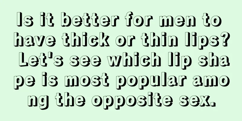 Is it better for men to have thick or thin lips? Let's see which lip shape is most popular among the opposite sex.