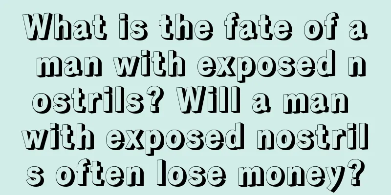 What is the fate of a man with exposed nostrils? Will a man with exposed nostrils often lose money?